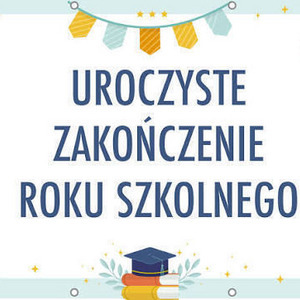 Zakończenie roku szkolnego 2025/2026